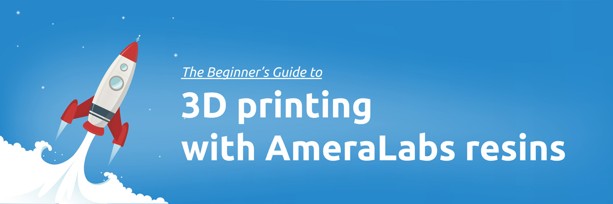 The Beginner's Guide to 3D printing with AmeraLabs resins